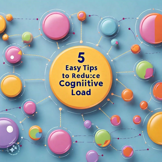 5 Easy Tips to Reduce Cognitive Load